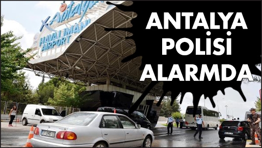 Antalya’da polis alarmda