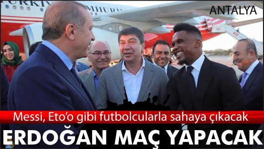 Erdoğan Antalya’da ünlülerle maç yapacak