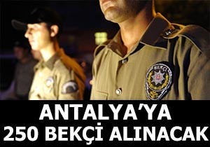 Antalya’ya 250 çarşı ve mahalle bekçisi alınacak