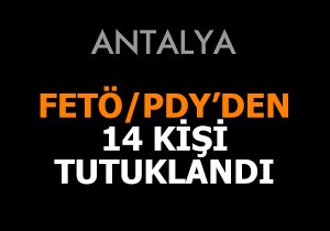 Antalya’da FETÖ/PDY’den 14 kişi tutuklandı