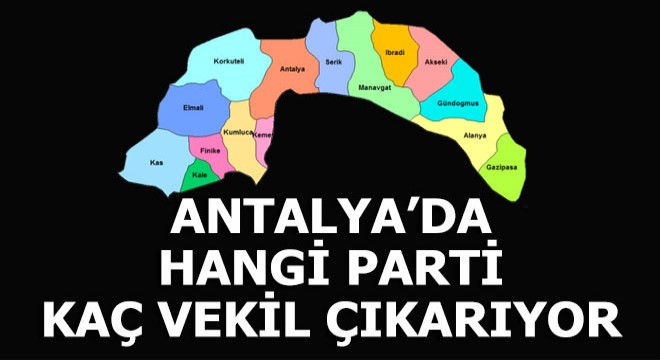 Antalya’da hangi parti kaç vekil çıkarıyor