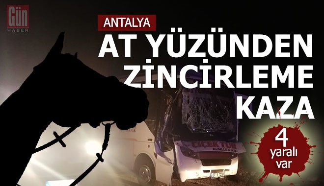 Antalya’da bir at zincirleme kazaya yol açtı; 4 yaralı