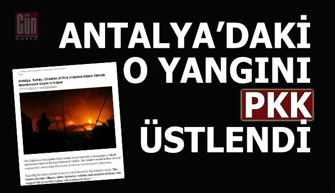 Antalya’da dün çıkan yangını bugün PKK üstlendi
