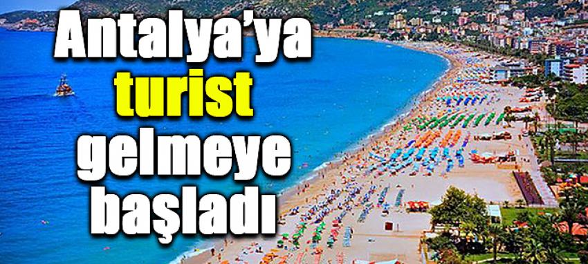 Antalya’ya turist gelmeye başladı