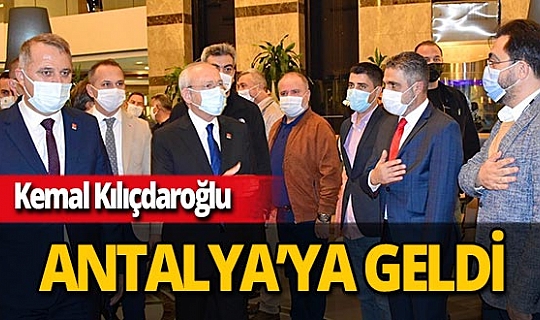 Kemal Kılıçdaroğlu Antalya’ya geldi