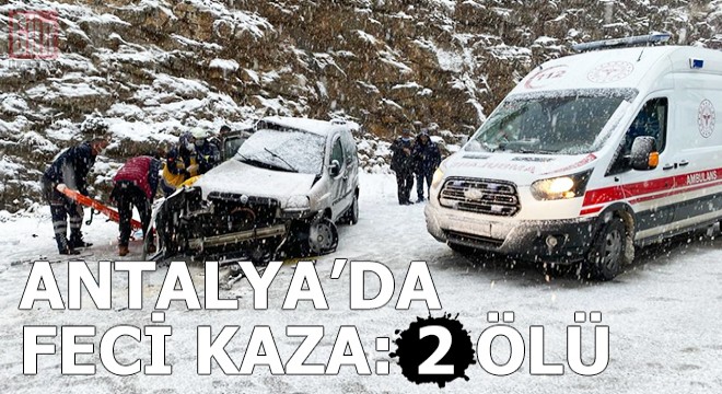 Antalya’da feci kaza: 2 ölü, 3’ü ağır, 5 yaralı