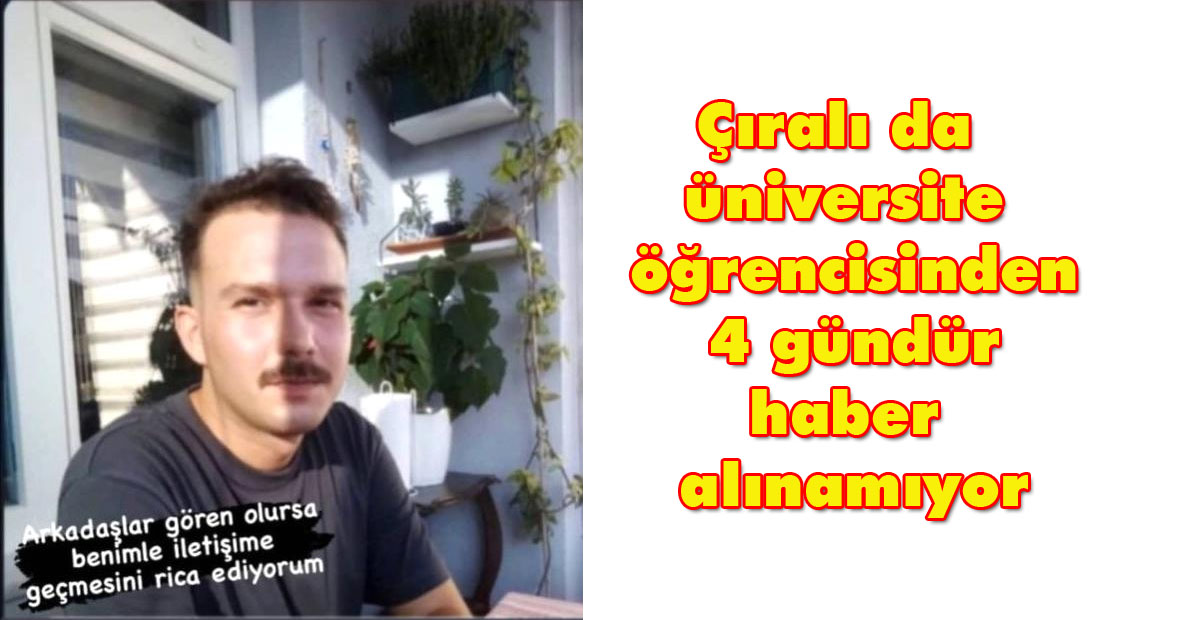 Çıralı da  üniversite öğrencisinden 4 gündür haber alınamıyor