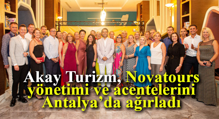 Akay Turizm, Novatours yönetimi ve acentelerini Antalya’da ağırladı
