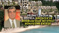 Palmet Group Hotels, Antalya ve Bodrum’dan iki oteli bünyesine ekledi