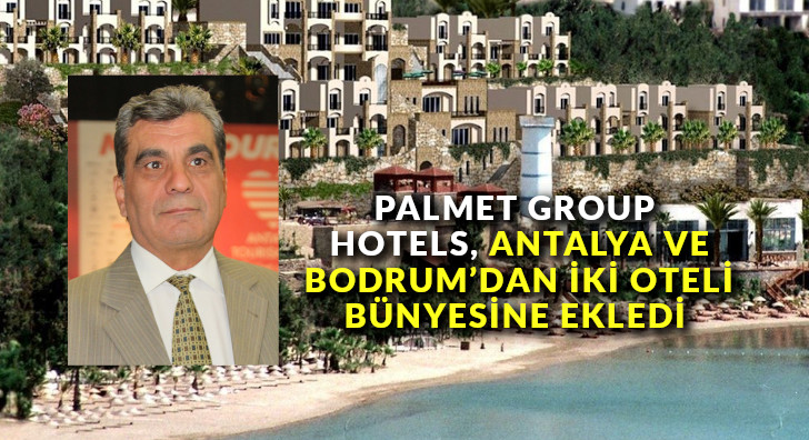Palmet Group Hotels, Antalya ve Bodrum’dan iki oteli bünyesine ekledi