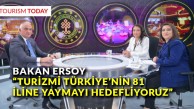 Bakan Ersoy: “Turizmi Türkiye’nin 81 iline yaymayı hedefliyoruz”