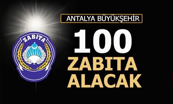 Antalya Büyükşehir 100 zabıta memuru alacak