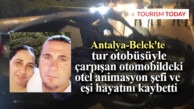 Antalya’da tur otobüsüyle çarpışan otomobildeki otel animasyon şefi ve eşi hayatını kaybetti