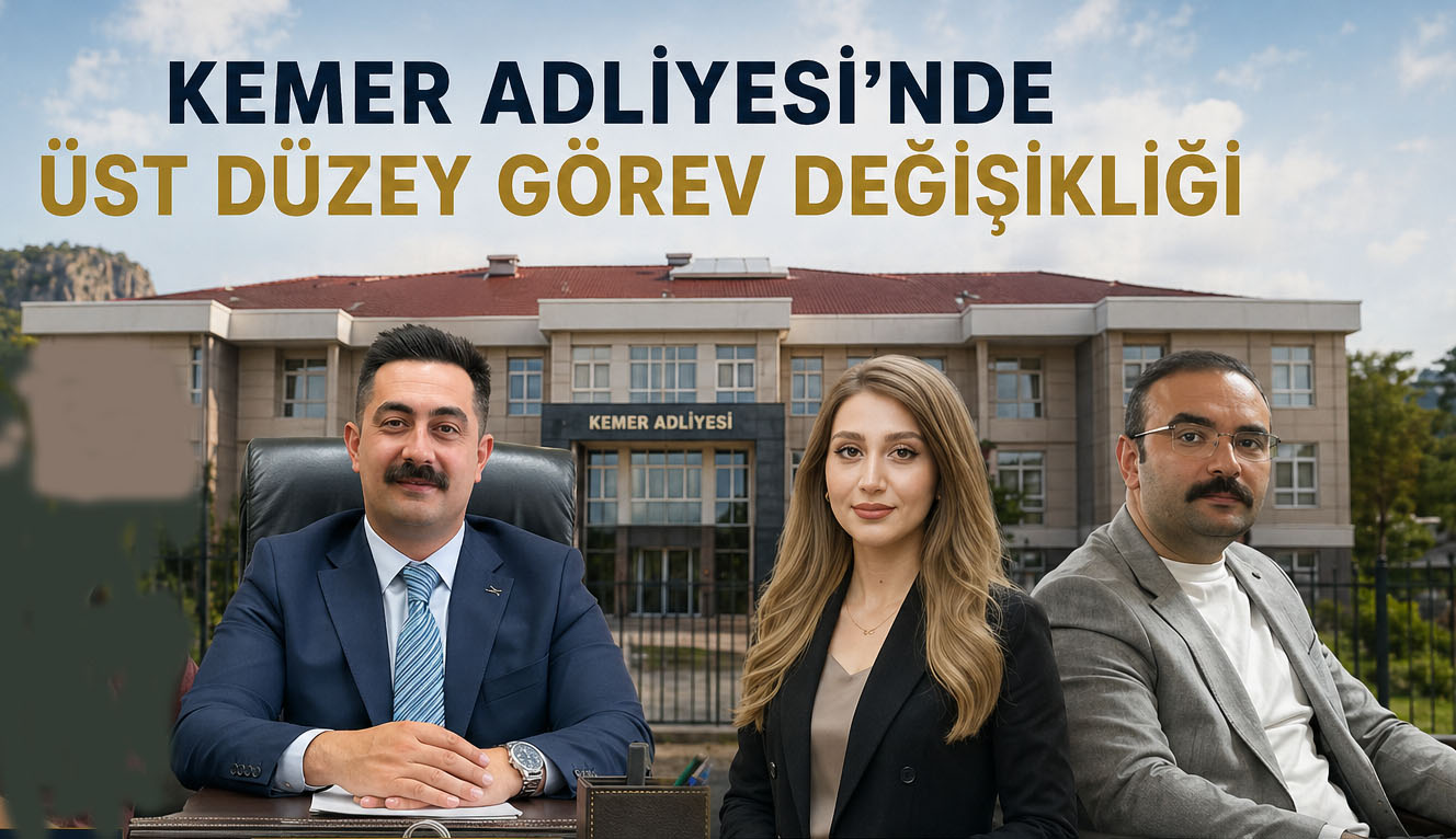 KEMER ADLİYESİ’NDE ÜST DÜZEY GÖREV DEĞİŞİKLİĞİ