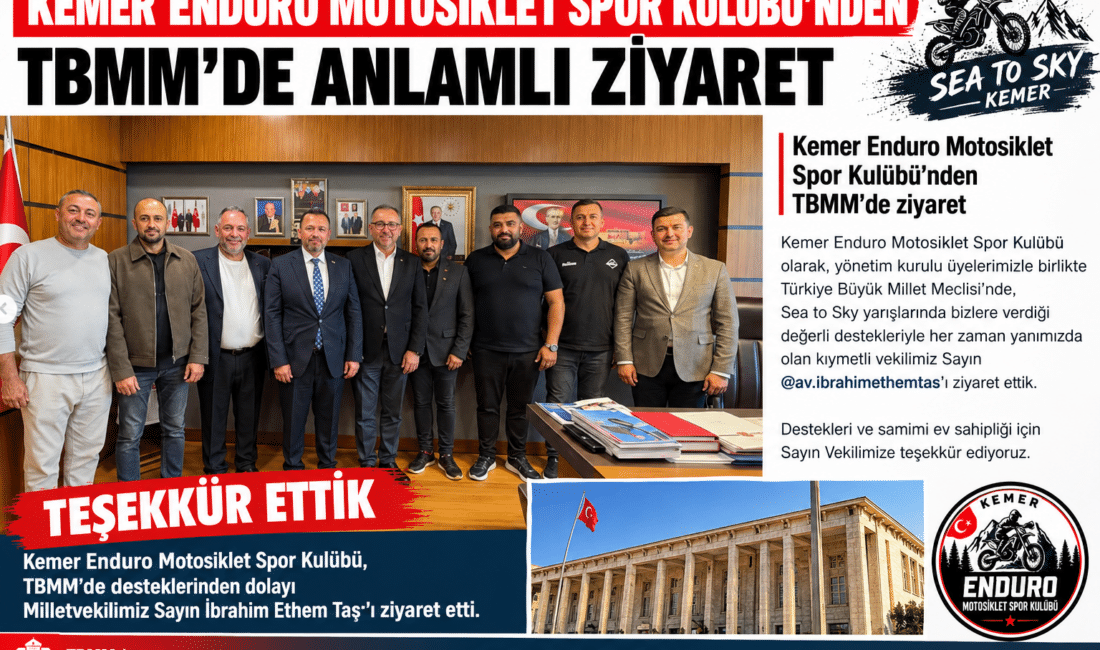 KEMER ENDURO MOTOSİKLET SPOR KULÜBÜ’NDEN TBMM’DE ANLAMLI ZİYARET Kemer Enduro Motosiklet Spor Kulübü yönetimi, Sea to Sky yarışlarına