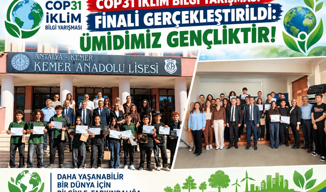 COP31 İKLİM VE ÇEVRE KEMER ŞAMPİYONU ÜNAL AYSAL ANADOLU LİSESİ Antalya'da gerçekleştirilecek COP31 süreci kapsamında, Antalya İl Millî Eğitim Müdürlüğümüz