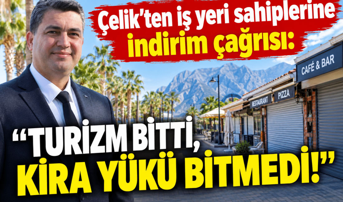 Çelik’ten iş yeri sahiplerine indirim çağrısı: Turizm bitti, kira yükü bitmedi! KEMER’DE ESNAFIMIZ İÇİN KİRA İNDİRİMİ ÇAĞRIMIZI YİNELİYORUZ